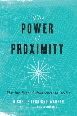 The Power of Proximity: Moving Beyond Awareness to Action by Warren, Michelle Ferrigno