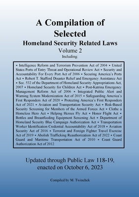 Compilation of Homeland Security Related Laws Vol. 2 by Twinchek, Michael S.