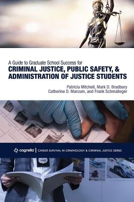 A Guide to Graduate School Success for Criminal Justice, Public Safety, and Administration of Justice Students by Mitchell, Patricia