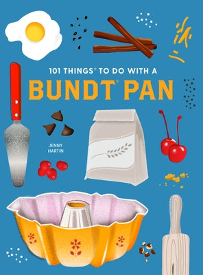 101 Things to Do with a Bundt(r) Pan, New Edition by Hartin, Jenny