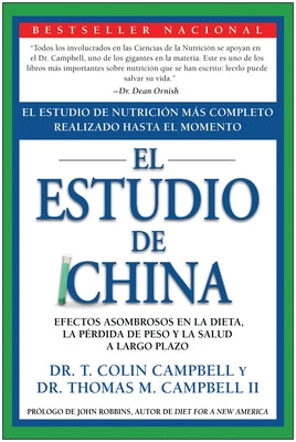 El Estudio de China: El Estudio de Nutrición Más Completo Realizado Hasta El Momento; Efectos Asombrosos En La Dieta, La Pérdida de Peso Y by Campbell, T. Colin