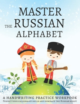 Master the Russian Alphabet, A Handwriting Practice Workbook: Perfect your calligraphy skills and dominate the Russian script Independently Published