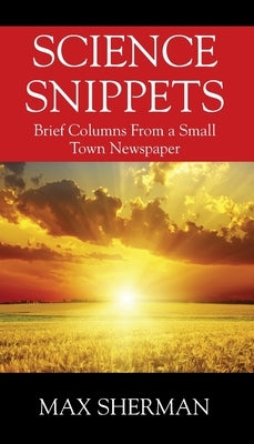 Science Snippets: Brief columns from a small town newspaper Paperback Outskirts Press