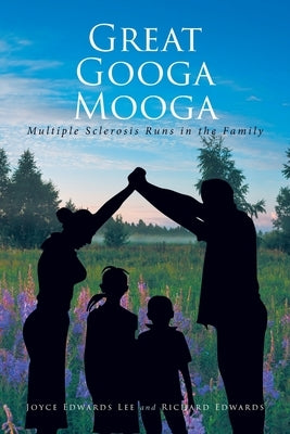 Great Googa Mooga: Multiple Sclerosis Runs in the Family by Edwards Lee, Joyce