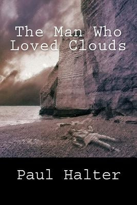 The Man Who Loved Clouds Paperback Createspace Independent Publishing Platform