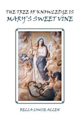The Tree of Knowledge Is Mary's Sweet Vine by Allen, Bella Louise