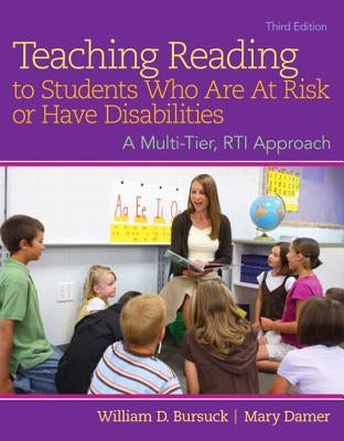 Teaching Reading to Students Who Are at Risk or Have Disabilities, Enhanced Pearson Etext with Loose-Leaf Version -- Access Card Package by Bursuck, William D.