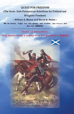 Quest for Freedom: The Scots-Irish Presbyterian Rebellions for Political and Religious Freedom Paperback William Moore