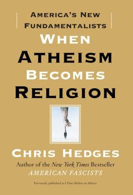 When Atheism Becomes Religion: America's New Fundamentalists Paperback Free Press