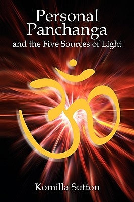 Personal Panchanga and the Five Sources of Light by Sutton, Komilla