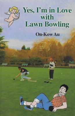 Yes, I'm in Love with Lawn Bowling Paperback Createspace Independent Publishing Platform