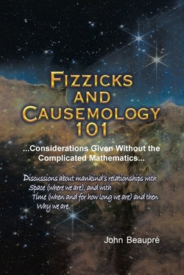 Fizzicks and Causemology 101: ...Considerations Given Without the Complicated Mathematics... Paperback Page Publishing