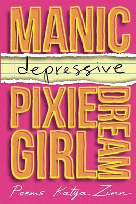 Manic-depressive Pixie Dream Girl by Zinn, Katya