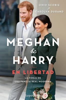 Meghan Y Harry. En Libertad (Finding Freedom - Spanish Edition) by Scobie, Omid