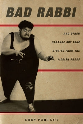 Bad Rabbi: And Other Strange But True Stories from the Yiddish Press Paperback Stanford University Press