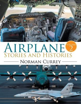 Airplane Stories and Histories: Volume 2 by Currey, Norman