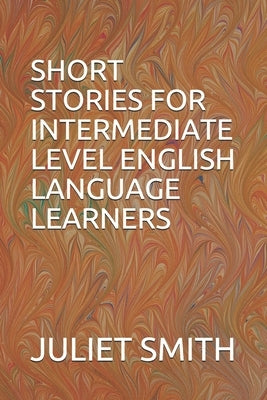 Short Stories for Intermediate Level English Language Learners Paperback Independently Published
