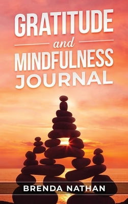 Gratitude and Mindfulness Journal: Journal to Practice Gratitude and Mindfulness by Nathan, Brenda