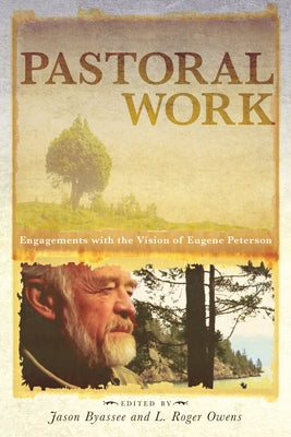 Pastoral Work: Engagements with the Vision of Eugene Peterson Paperback Cascade Books
