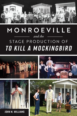 Monroeville and the Stage Production of to Kill a Mockingbird Paperback History Press