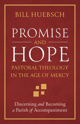 Promise and Hope: Pastoral Theology in the Age of Mercy Paperback Twenty-Third Publications