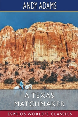 A Texas Matchmaker (Esprios Classics) by Adams, Andy