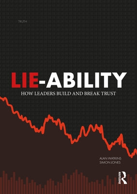 Lie-Ability: How Leaders Build and Break Trust by Watkins, Alan