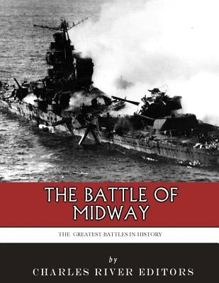 The Greatest Battles in History: The Battle of Midway Paperback Createspace Independent Publishing Platform
