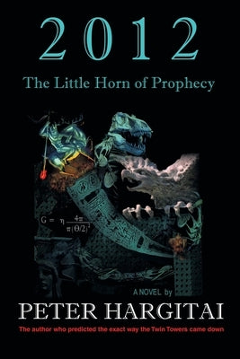 2012: The Little Horn of Prophecy by Hargitai, Peter