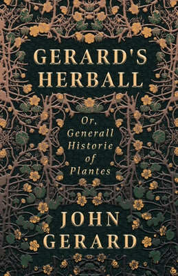 Gerard's Herball - Or, Generall Historie of Plantes by Gerard, John