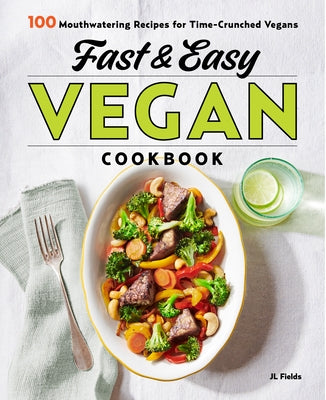 Fast & Easy Vegan Cookbook: 100 Mouth-Watering Recipes for Time-Crunched Vegans Rockridge Press