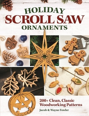 Holiday Scroll Saw Ornaments: 200+ Clean, Classic Woodworking Patterns by Fowler, Wayne