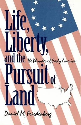 Life, Liberty and the Pursuit of Land by Friedenberg, Daniel