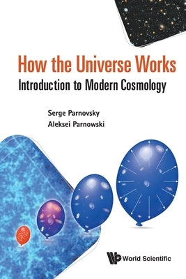 How the Universe Works: Introduction to Modern Cosmology Paperback World Scientific Publishing Company