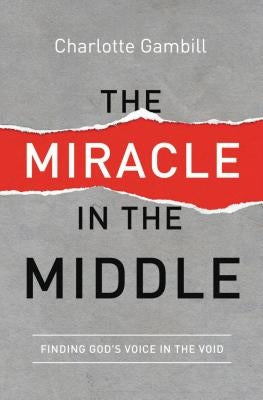 The Miracle in the Middle: Finding God's Voice in the Void Paperback Thomas Nelson