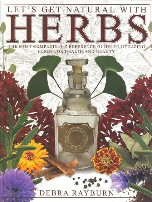 Let's Get Natural with Herbs by Rayburn, Debra