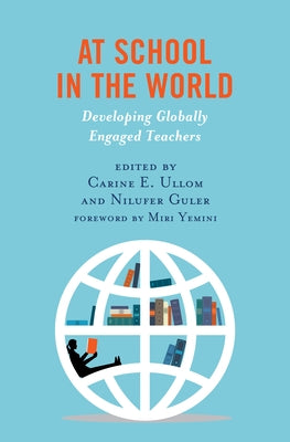 At School in the World: Developing Globally Engaged Teachers Paperback Rowman & Littlefield Publishers