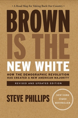 Brown Is the New White: How the Demographic Revolution Has Created a New American Majority Paperback New Press