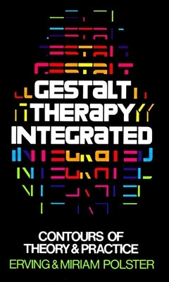 Gestalt Therapy Integrated: Contours of Theory & Practice by Polster, Erving