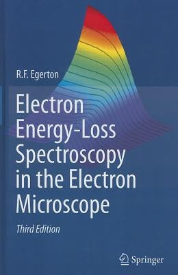 Electron Energy-Loss Spectroscopy in the Electron Microscope by Egerton, R. F.