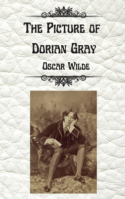 The Picture of Dorian Gray by Oscar Wilde: Uncensored Unabridged Edition Hardcover by Wilde, Oscar