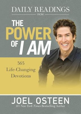 Daily Readings from the Power of I Am: 365 Life-Changing Devotions by Osteen, Joel