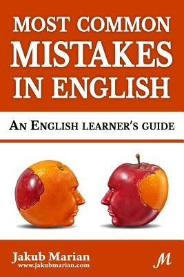 Most Common Mistakes in English: An English Learner's Guide by Marian, Jakub