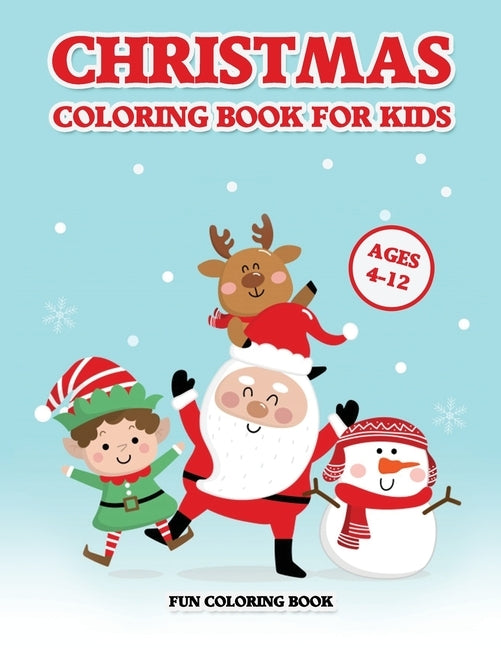 Christmas Coloring Book for Kids Ages 4-12: A Christmas Coloring Books with Fun Easy and Relaxing Pages Gifts for Boys Girls Kids (30 Christmas Pages Paperback Independently Published