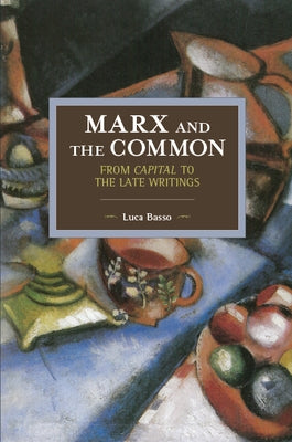 Marx and the Common: From Capital to the Late Writings Paperback Haymarket Books