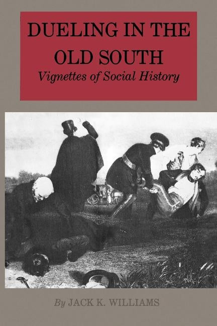 Dueling in the Old South: Vignettes of Social History Paperback Texas A&M University Press
