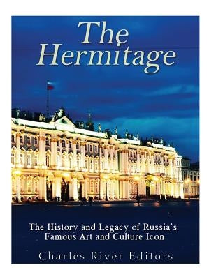 The Hermitage Museum: The History and Legacy of Russia's Famous Art and Culture Icon Paperback Createspace Independent Publishing Platform
