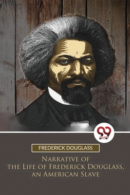 Narrative of the Life of Frederick Douglass, an American Slave by Douglass, Frederick