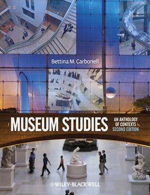 Museum Studies: An Anthology of Contexts, Second Edition by Carbonell, Bettina Messias