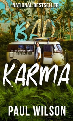 Bad Karma: The True Story of a Mexico Trip from Hell by Wilson, Paul